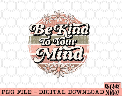 Be Kind To Your Mind PNG Design