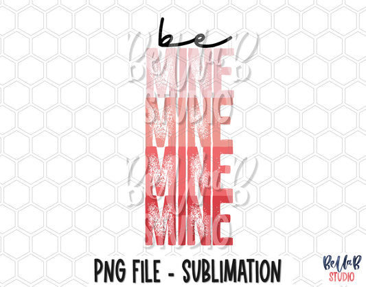 Be Mine Stacked PNG Sublimation Design