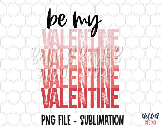 Be My Valentine Stacked PNG Sublimation Design