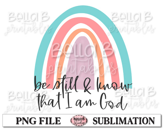 Rainbow - Be Still and Know Sublimation Design, Christian Design