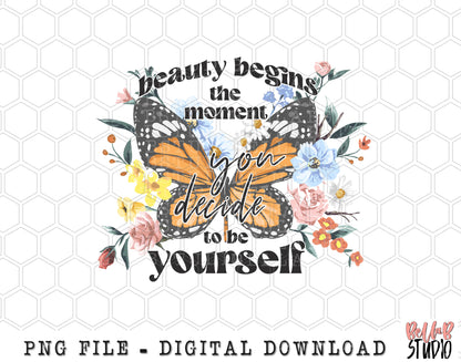 Beauty Begins The Moment You Decide To Be Yourself PNG Sublimation Design