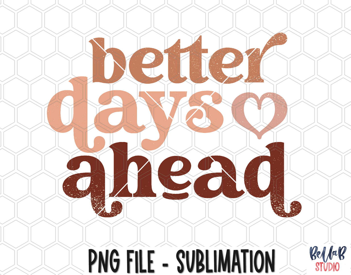 Better Days Ahead Sublimation Design