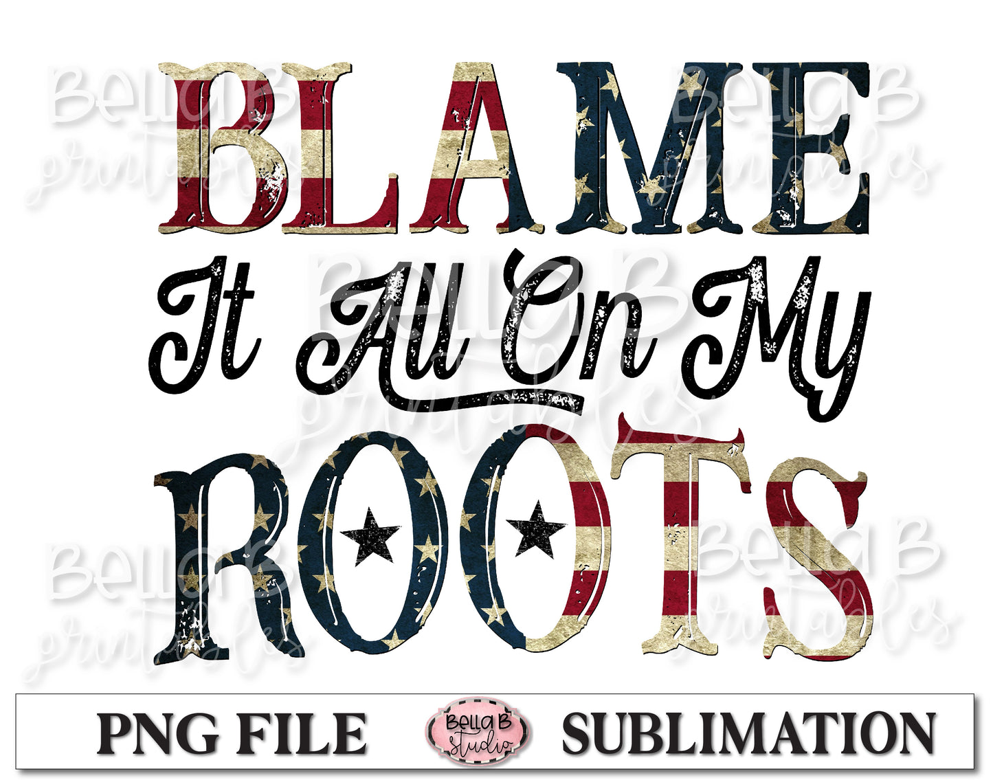 Blame It All On My Roots Sublimation Design