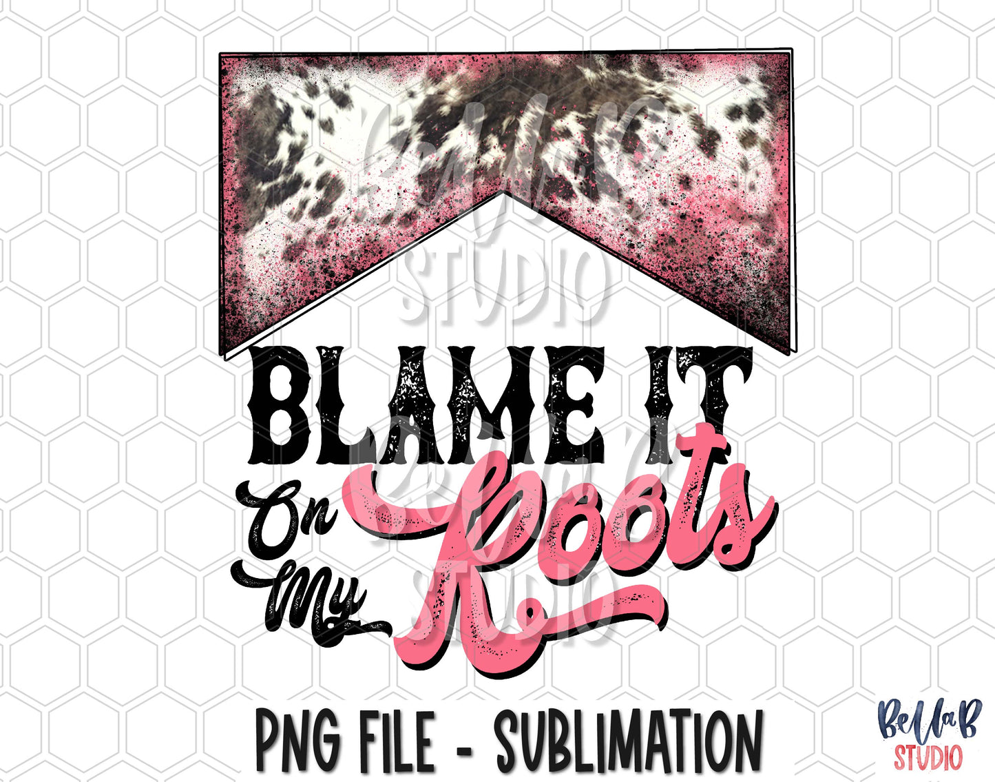 Blame It On My Roots Sublimation Design