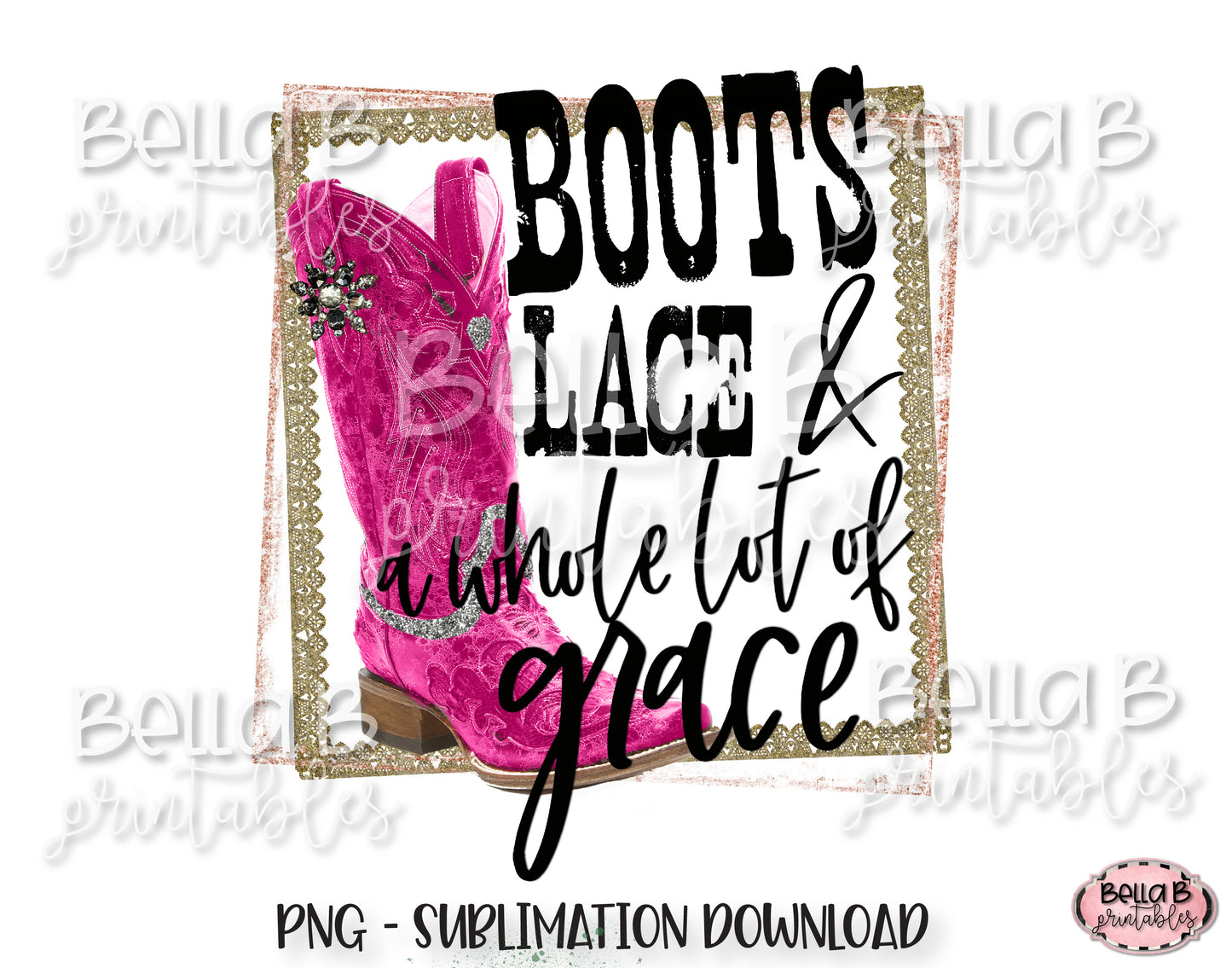 Boots Lace And A Whole Lot Of Grace Sublimation Design