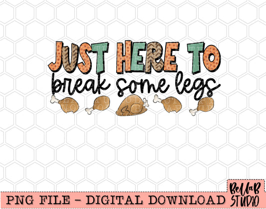 Just Here To Break Some Legs PNG Design