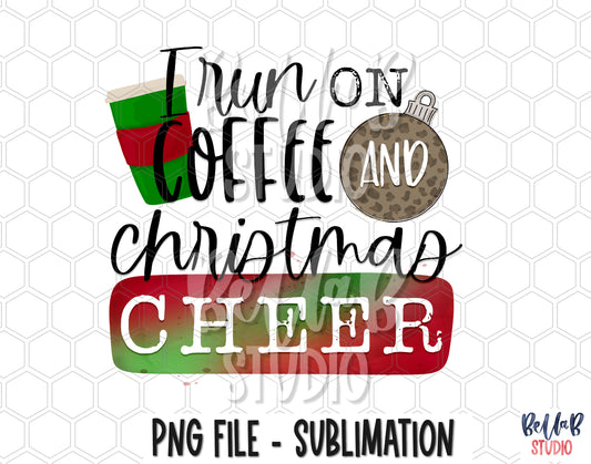 I Run On Coffee and Christmas Cheer Sublimation Design