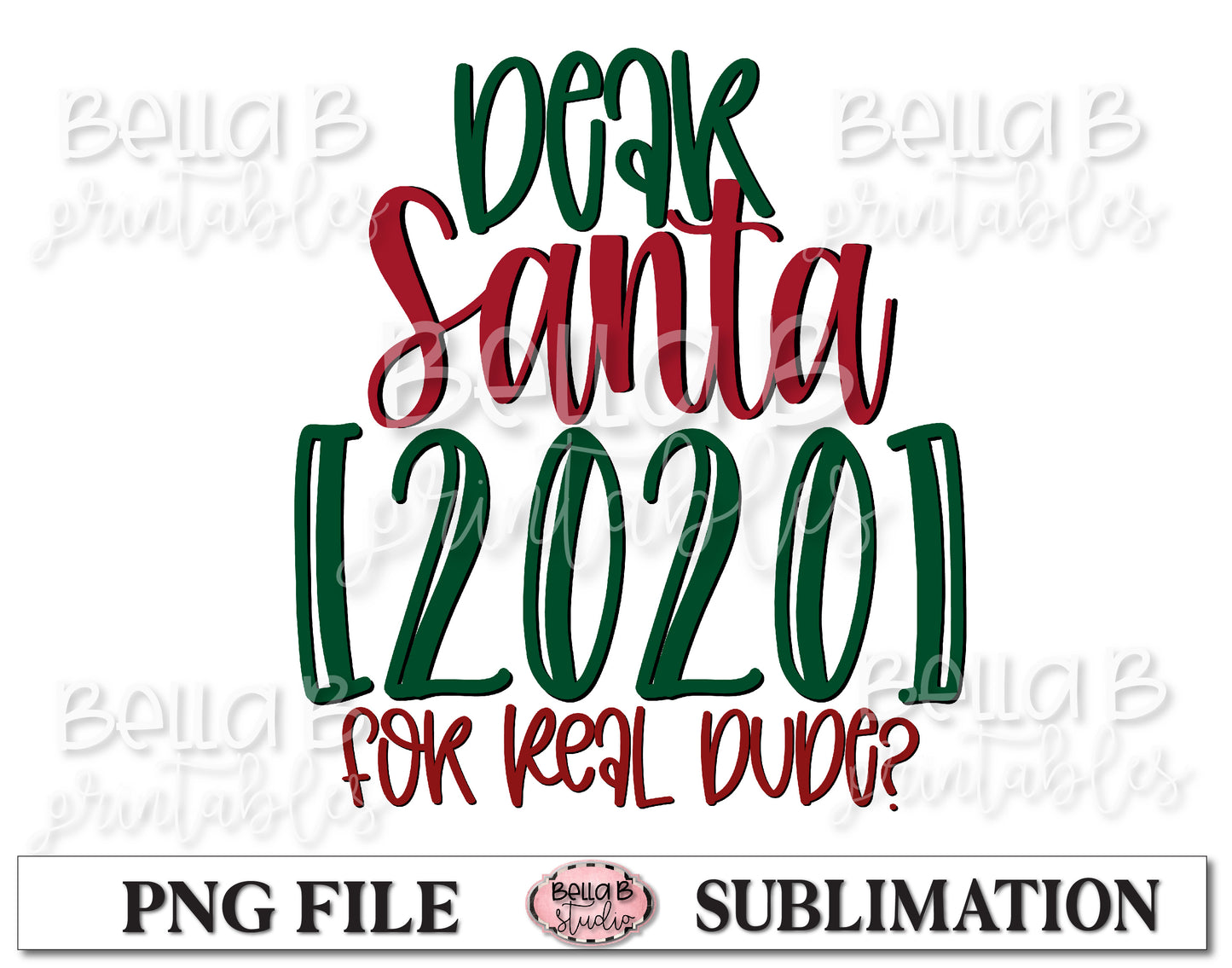 Dear Santa 2020 For Real Dude? Sublimation Design