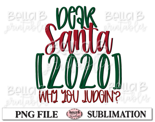 Dear Santa 2020 Why You Judgin? Sublimation Design
