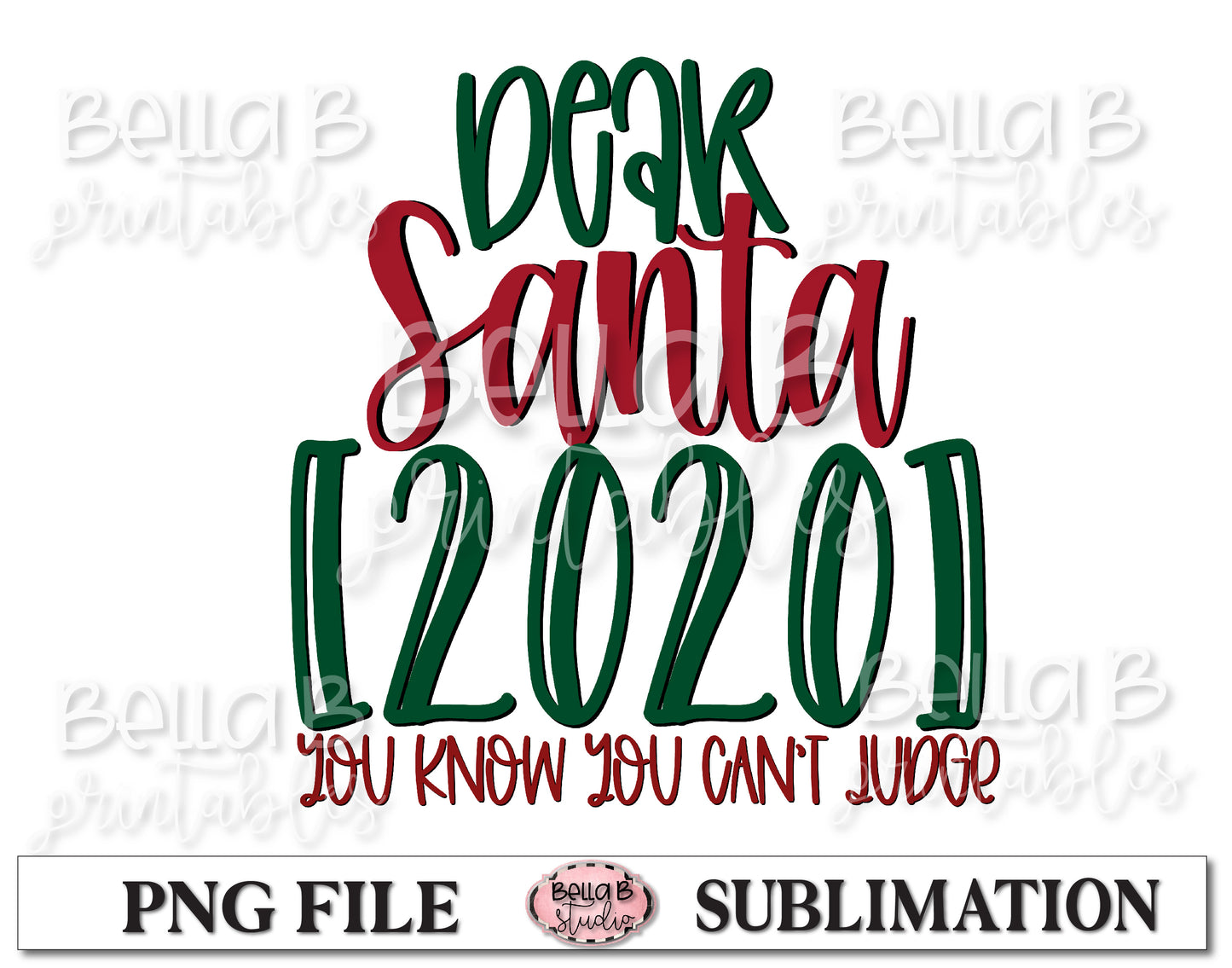 Dear Santa 2020 You Know You Can't Judge Sublimation Design
