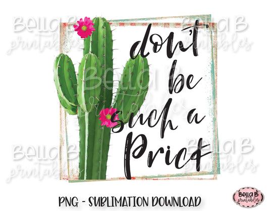 Funny Cactus Sublimation Design, Don't Be Such a Prick Sublimation