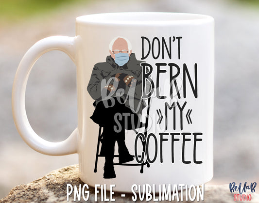 Bernie Sanders Sublimation Design - Don't Bern My Coffee