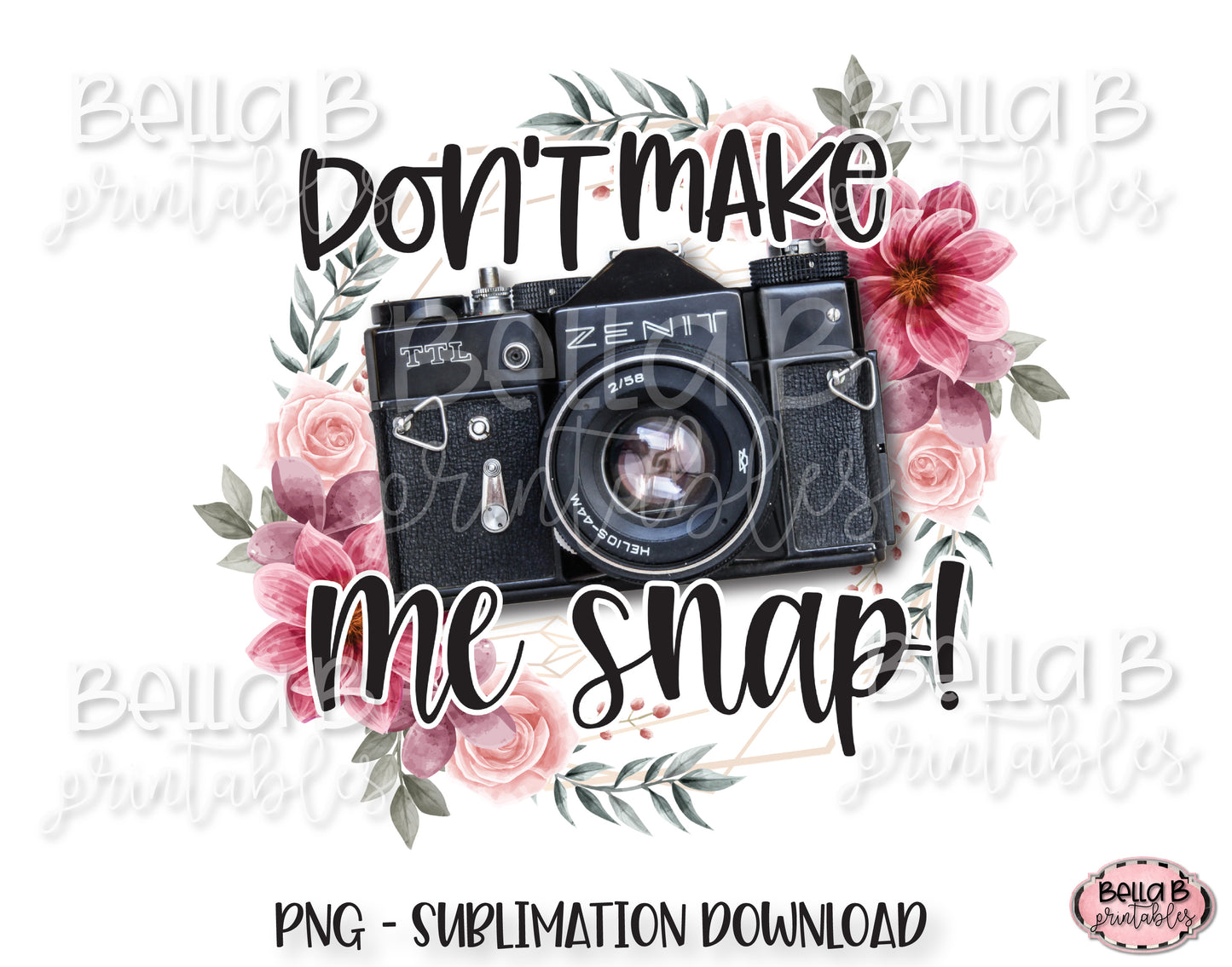 Don't Make Me Snap Photography Sublimation Design