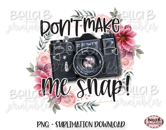 Don't Make Me Snap Photography Sublimation Design