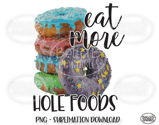 Eat More Hole Foods Sublimation Design, Donut Sublimation