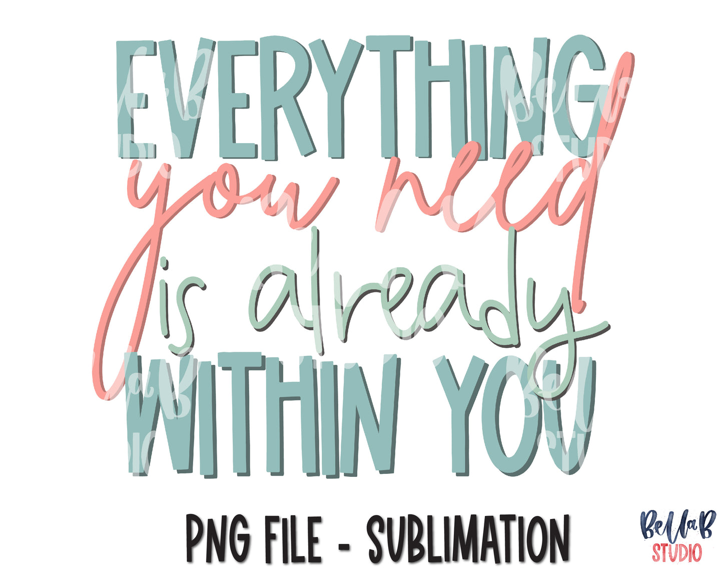 Everything You Need Is Already Within You Sublimation Design