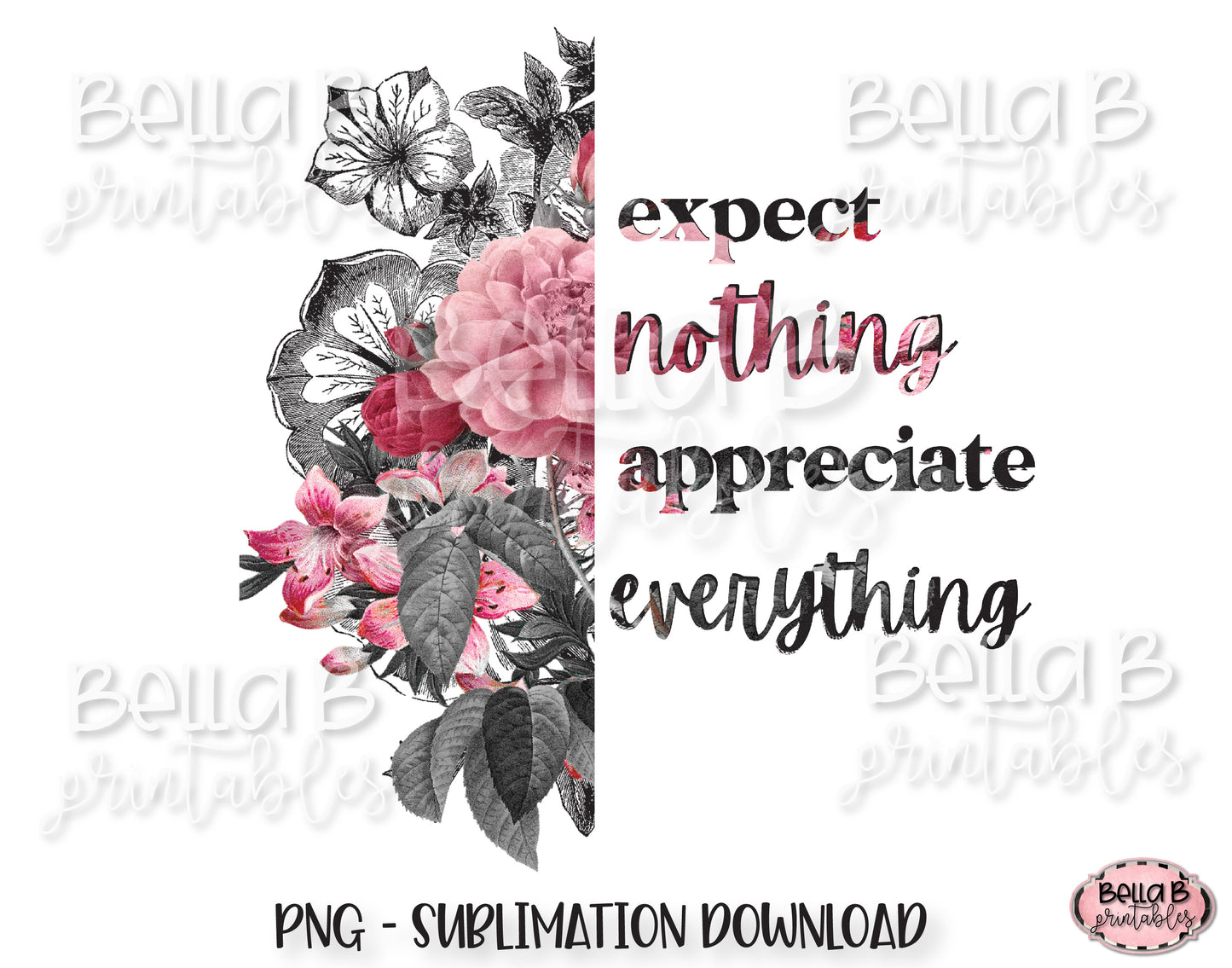 Half Flower, Expect Nothing Appreciate Everything Sublimation Design