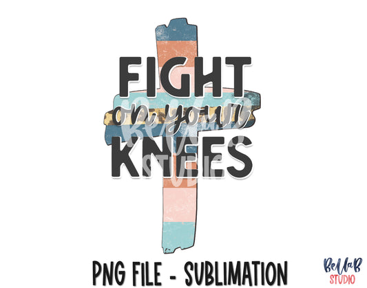 Fight On Your Knees Sublimation Design