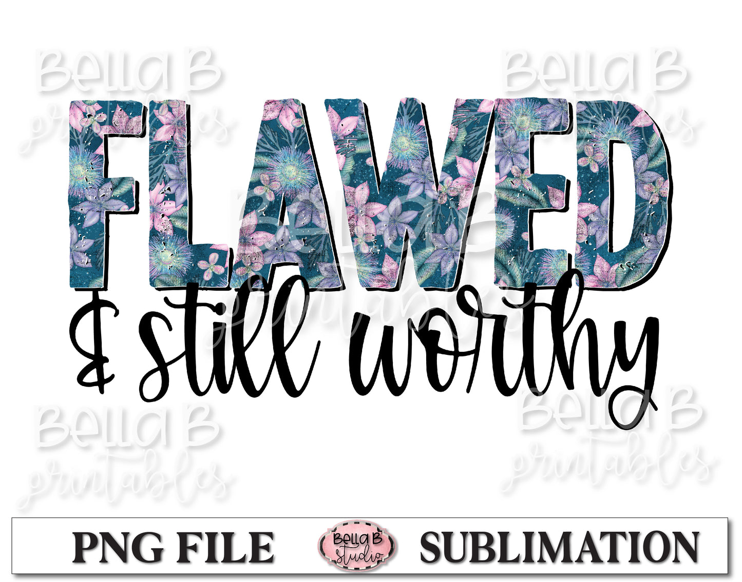 Flawed And Still Worthy Sublimation Design