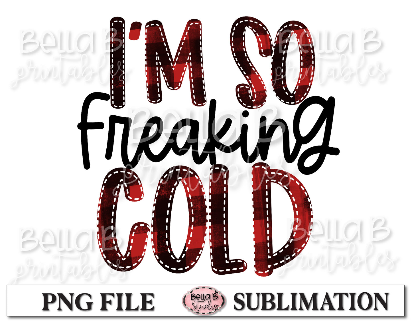I'm So Freaking Cold Sublimation Design