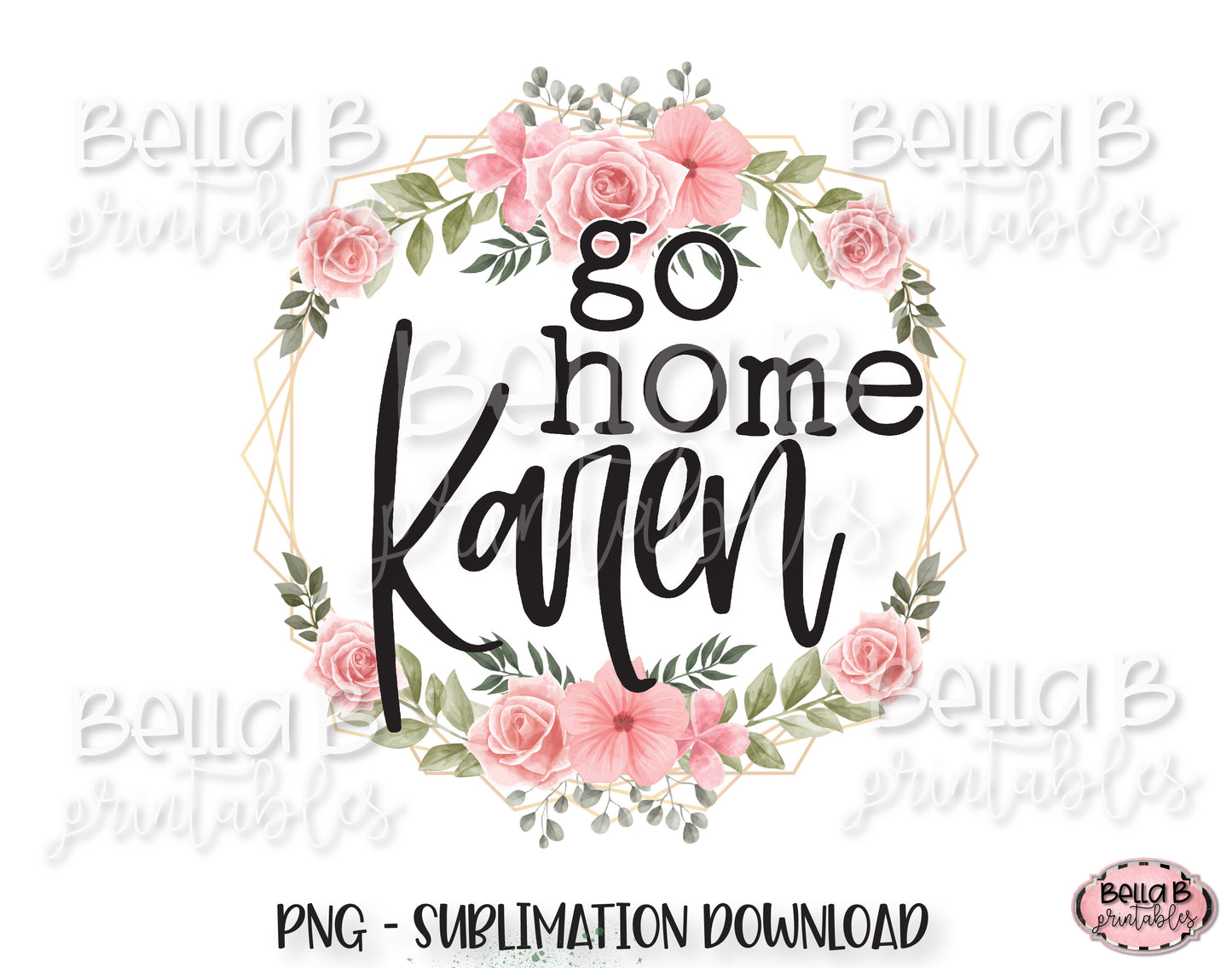 Go Home Karen Sublimation Design, Funny Karen Design