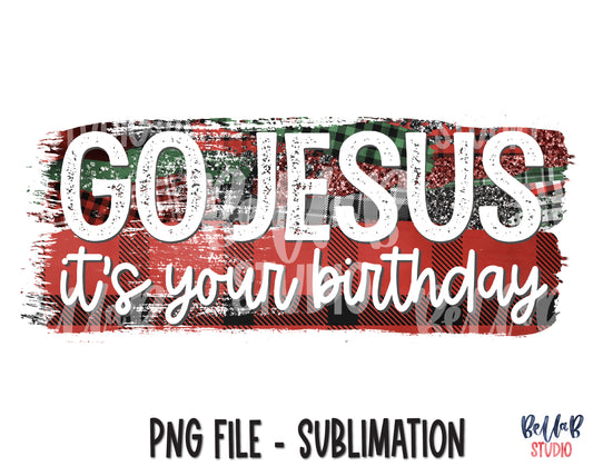 Go Jesus Its Your Birthday Sublimation Design