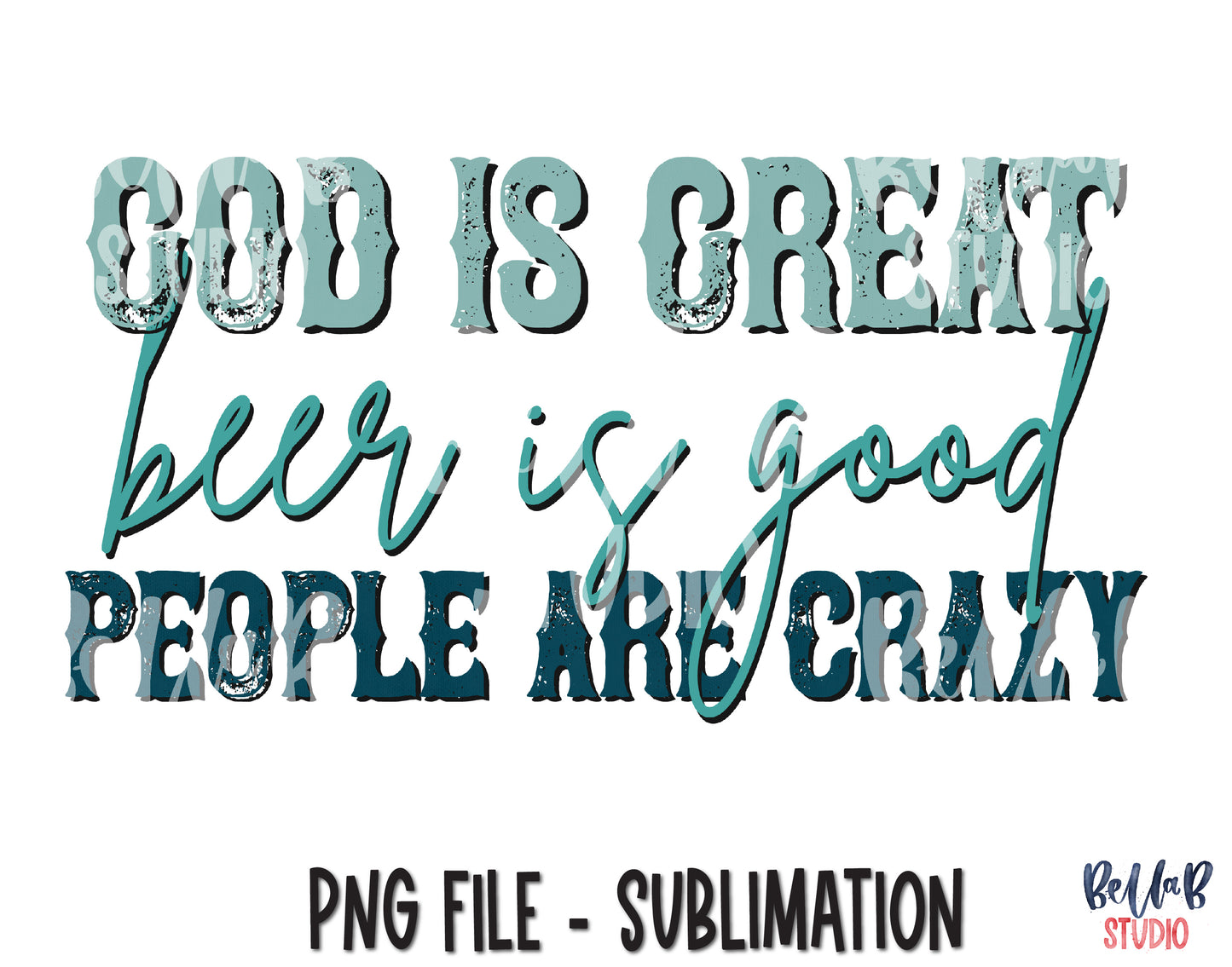 God Is Great Beer Is Good People Are Crazy Sublimation Design