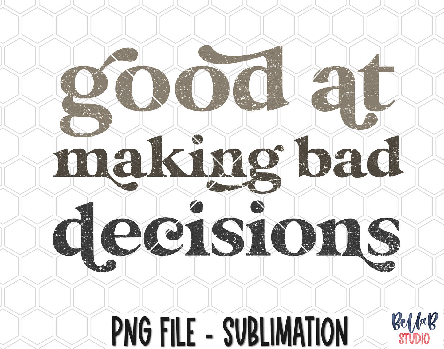 Good At Making Bad Decisions Sublimation Design