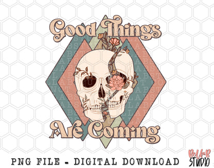 Good Things Are Coming Skull PNG Sublimation Design
