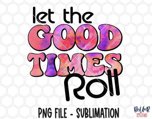 Let The Good Times Roll Sublimation Design