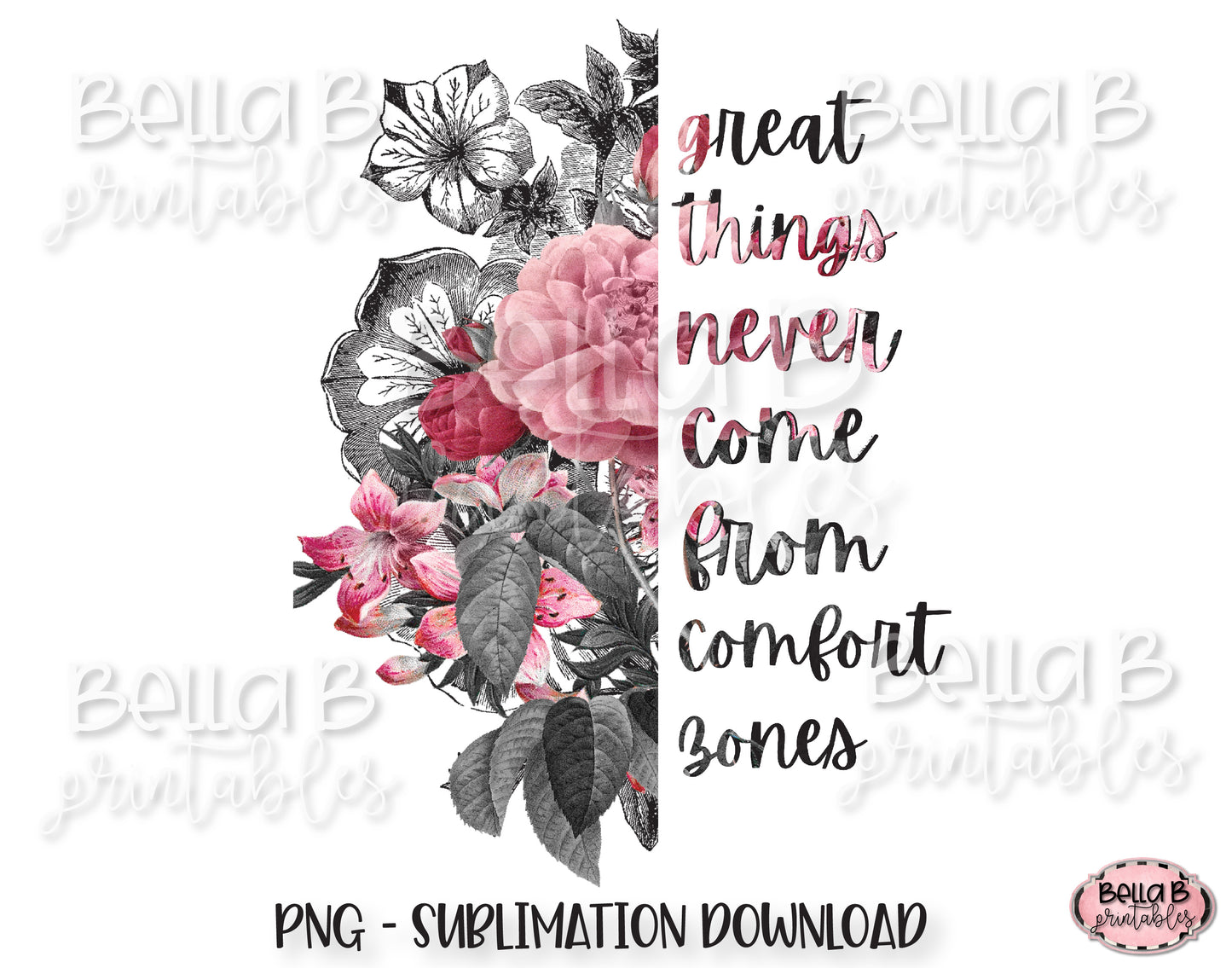 Half Flower, Great Things Never Come From Comfort Zones Sublimation Design