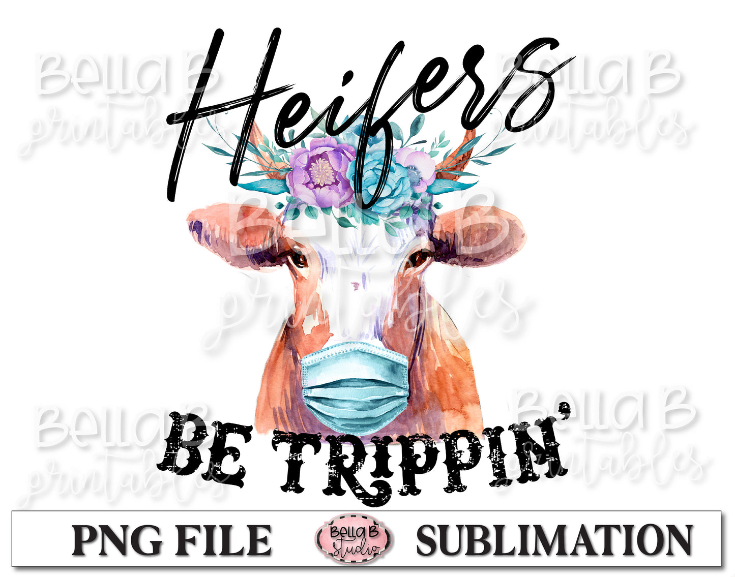 Heifers Be Trippin' Sublimation Design, Funny Social Distancing Design