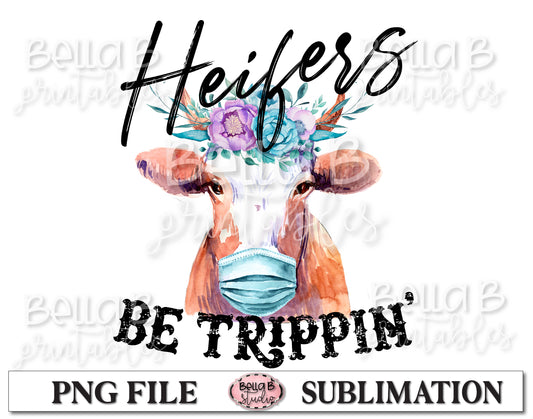 Heifers Be Trippin' Sublimation Design, Funny Social Distancing Design