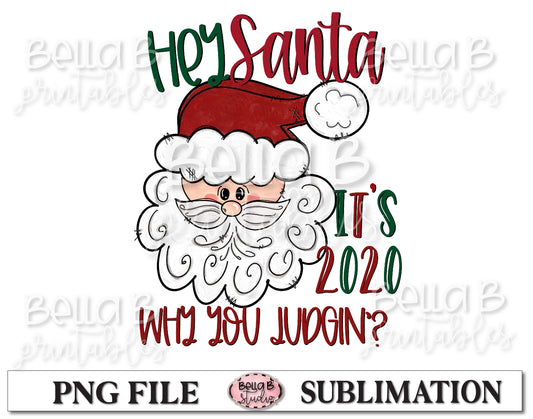 Hey Santa It's 2020 Why You Judgin Sublimation Design