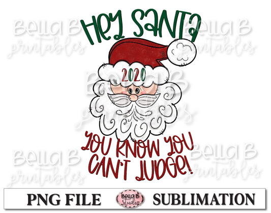 Hey Santa 2020 You Know You Can't Judge Sublimation Design