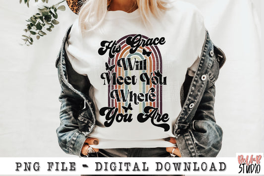 His Grace Will Meet You Where You Are PNG Sublimation Design