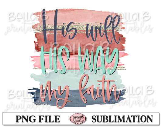 His Will His Way My Faith Sublimation Design, Christian Design