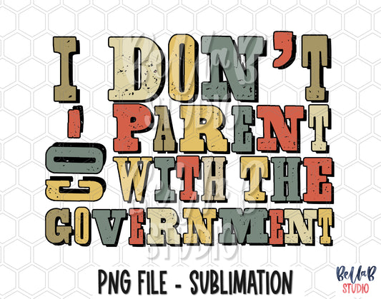I Don't Co Parent With The Government Sublimation Design