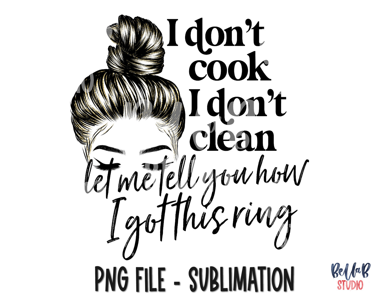 I Don't Cook I Don't Clean Let me Tell You How I Got This Ring Sublimation Design