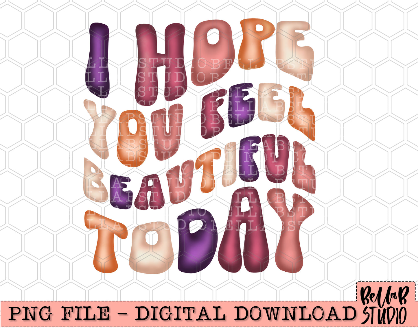 I Hope You Feel Beautiful Today PNG Design