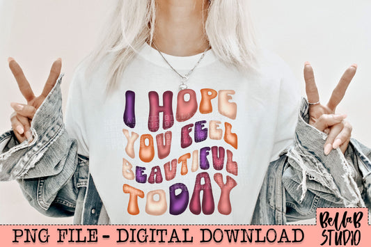 I Hope You Feel Beautiful Today PNG Design