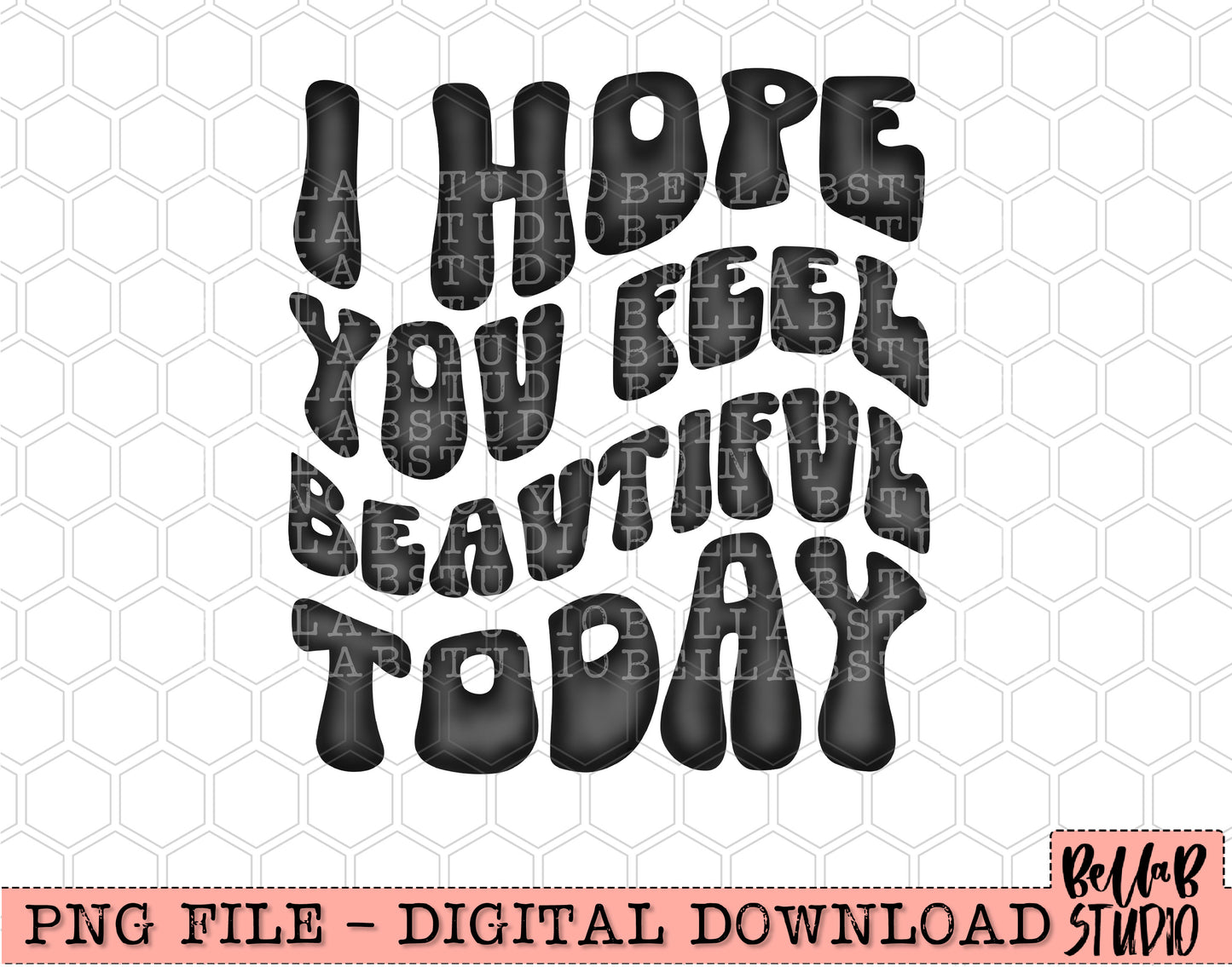 I Hope You Feel Beautiful Today Black PNG Design