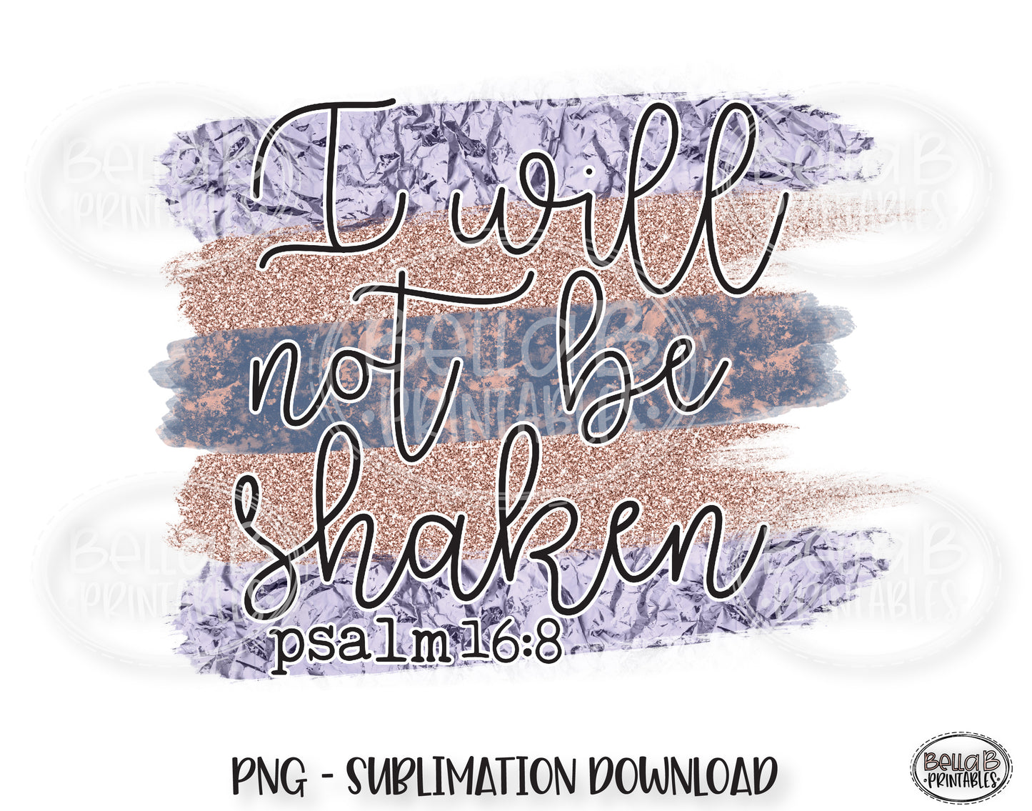 I Will Not Be Shaken Sublimation Design, Christian Design