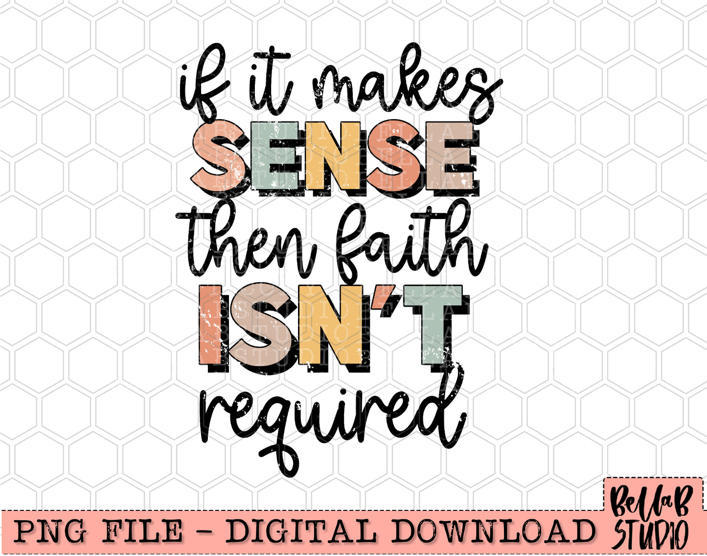 If It Makes Sense Then Faith Isn't Required PNG Design