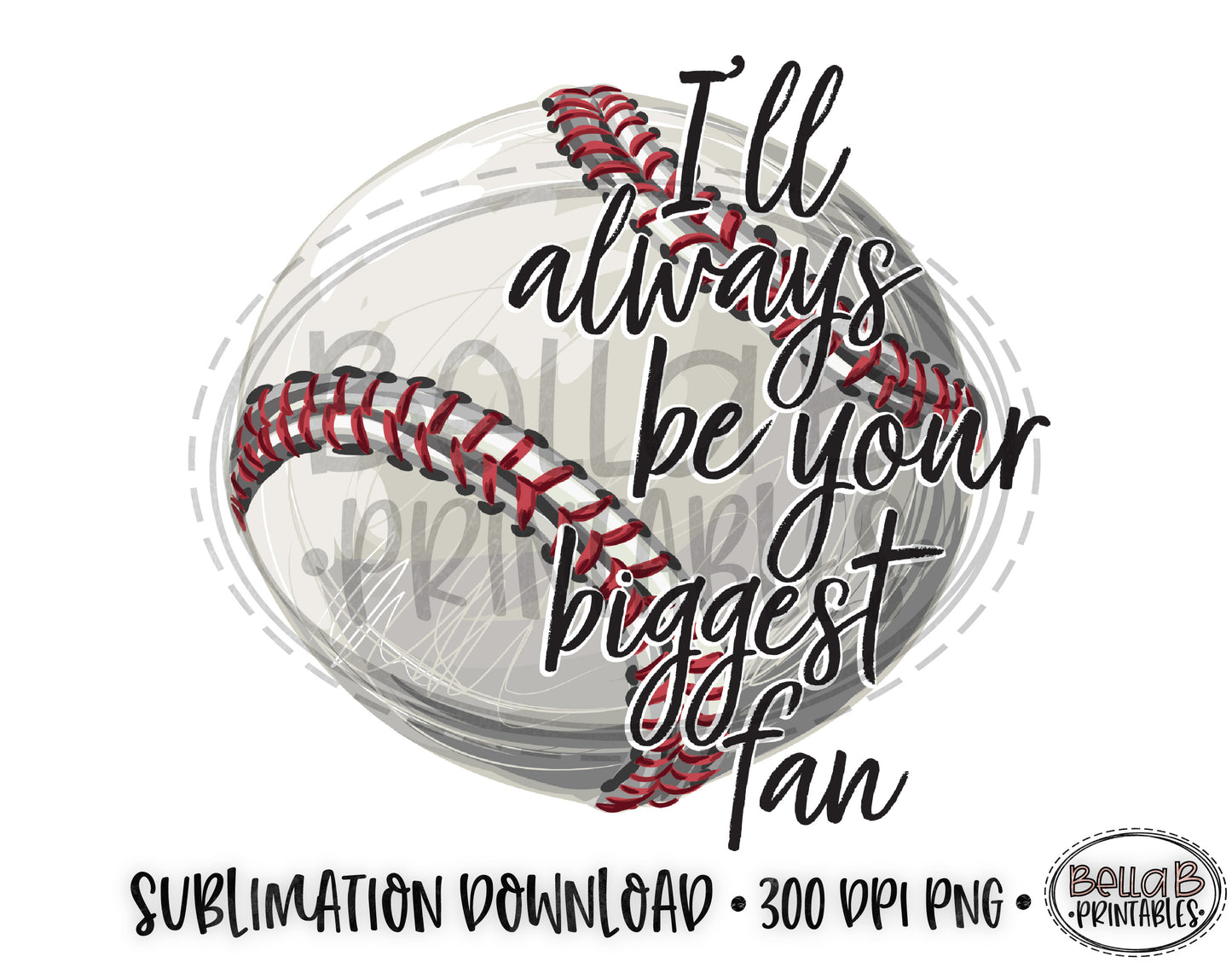 Baseball Sublimation Design, I'll Always Be Your Biggest Fan