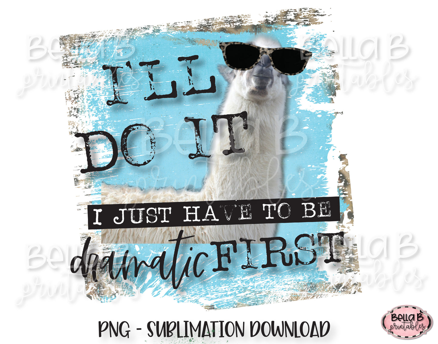 Llama Sublimation Design, I'll Do It I Just Have To Be Dramatic First