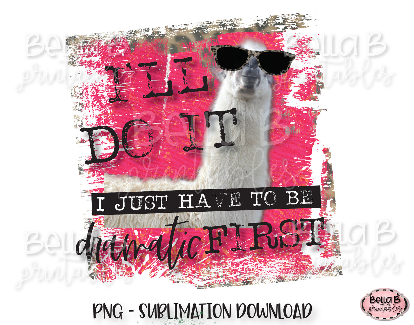 Llama Sublimation Design, I'll Do It I Just Have To Be Dramatic First