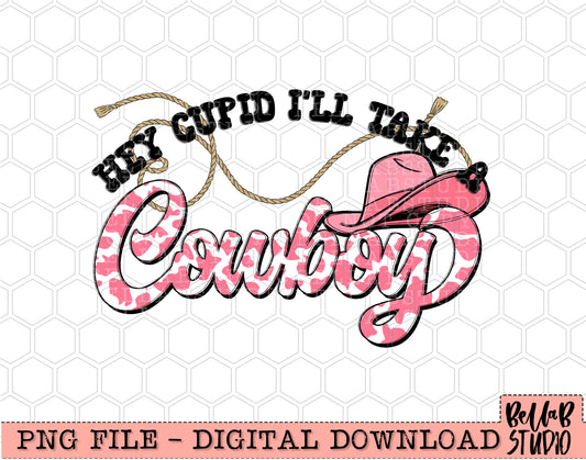 Hey Cupid I'll Take A Cowboy PNG Sublimation Design