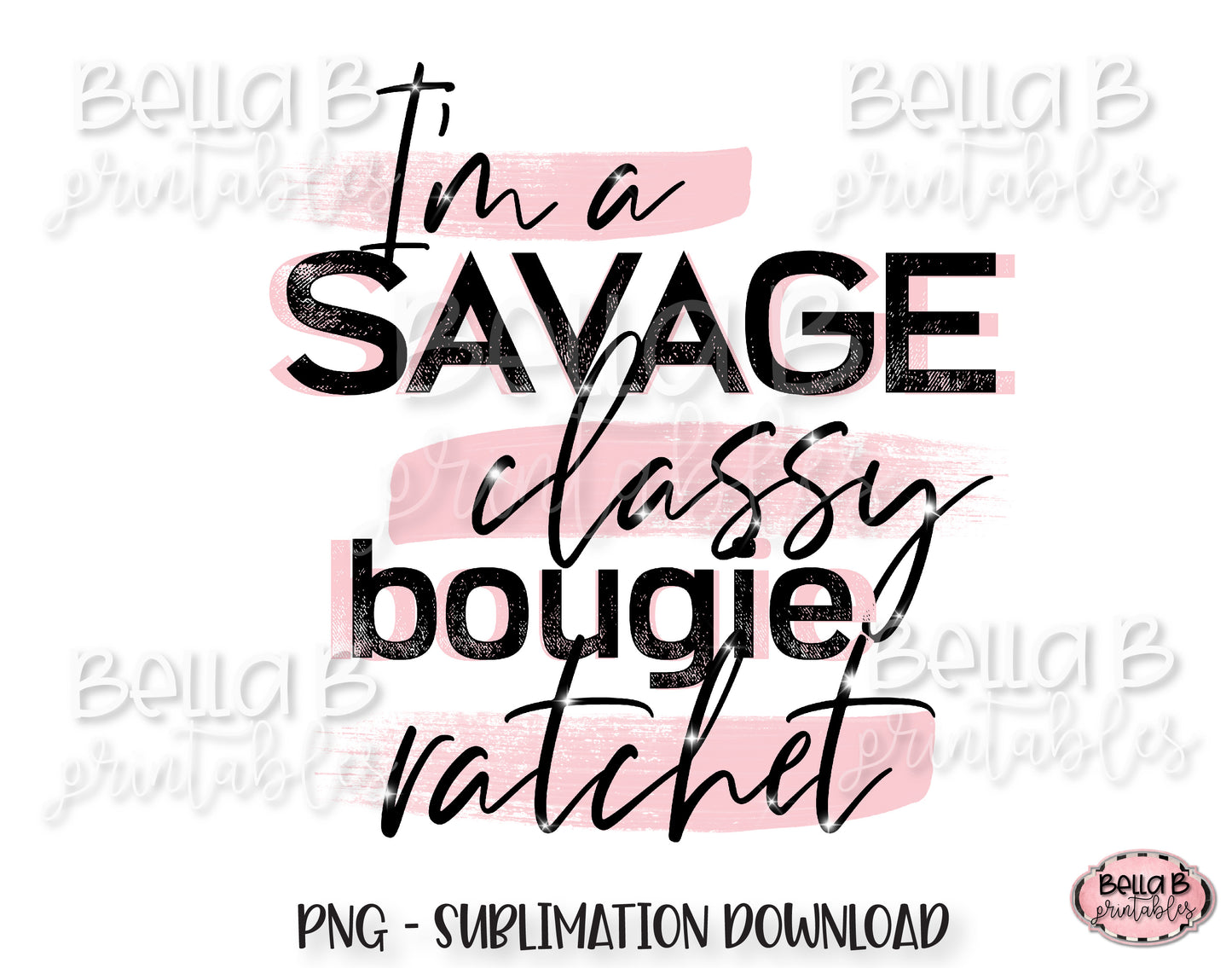 I'm a Savage Sublimation Design, Classy Bougie Ratchet