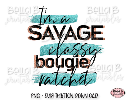 I'm a Savage Sublimation Design, Classy Bougie Ratchet